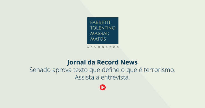 Jornal da Record News: Projeto de Lei que define o que é terrorismo -  Fabretti Tolentino Massad Matos Advogados